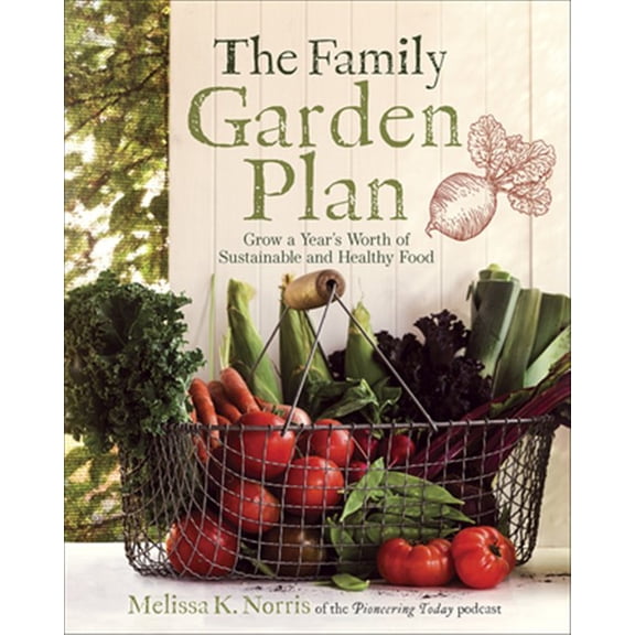 Pre-Owned The Family Garden Plan: Grow a Year's Worth of Sustainable and Healthy Food (Paperback) 0736977619 9780736977616
