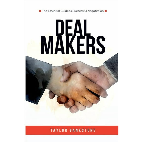 Deal Makers: The Essential Guide to Successful Negotiation, (Paperback)