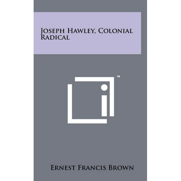 Joseph Hawley, Colonial Radical (Hardcover)
