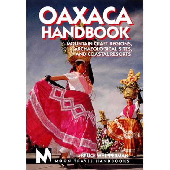 Pre-Owned Moon Handbooks Oaxaca: Mountain Craft Regions, Archaeological Sites, and Coastal Resorts, 9781566911665, 1566911664, Paperback,