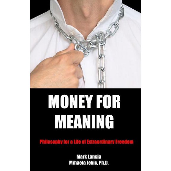Money for Meaning : Philosophy for a Life of Extraordinary Freedom (Paperback)