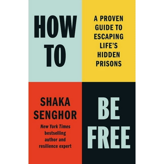How to Be Free: A Proven Guide to Escaping Life's Hidden Prisons, (Hardcover)
