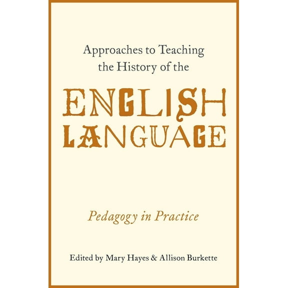 Approaches to Teaching the History of the English Language: Pedagogy in Practice, (Paperback)