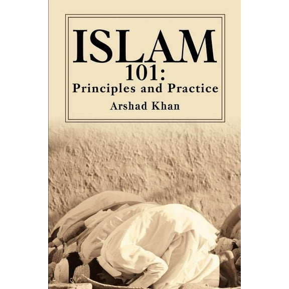 Islam 101: Principles and Practice, (Paperback)