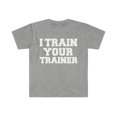 thumbnail image 1 of I Train your Trainer Personal Trainer Unisex T-shirt S-3XL Workout, 1 of 2