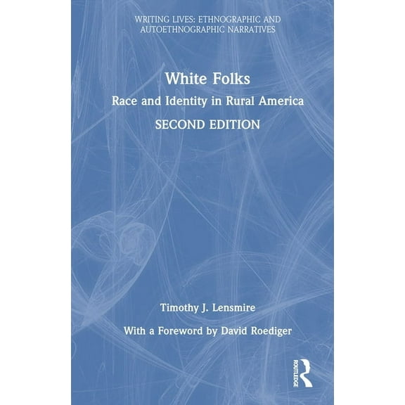 Writing Lives: Ethnographic Narratives White Folks: Race and Identity in Rural America, (Hardcover)