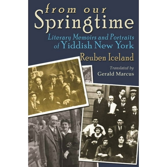 Judaic Traditions in Literature, Music,  From Our Springtime: Literary Memoirs and Portraits of Yiddish New York, (Hardcover)