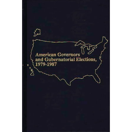 American Governors and Gubernatorial Elections, 1979-1987, (Hardcover)