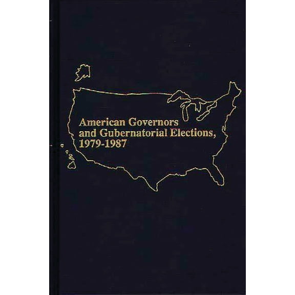 American Governors and Gubernatorial Elections, 1979-1987, (Hardcover)
