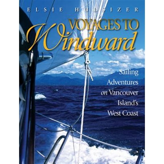 Pre-Owned Voyages to Windward: Sailing Adventures on Vancouver Island's West Coast Paperback