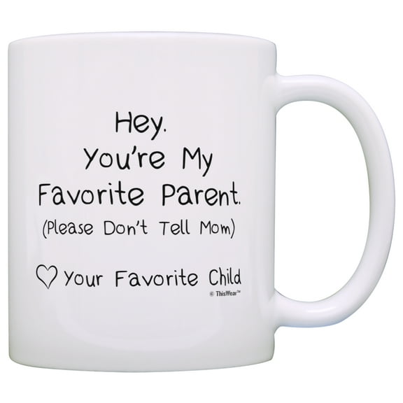 ThisWear Dad Mug You're My Favorite Parent Don't Tell Mom Love Favorite Child 11 ounce Coffee Mug