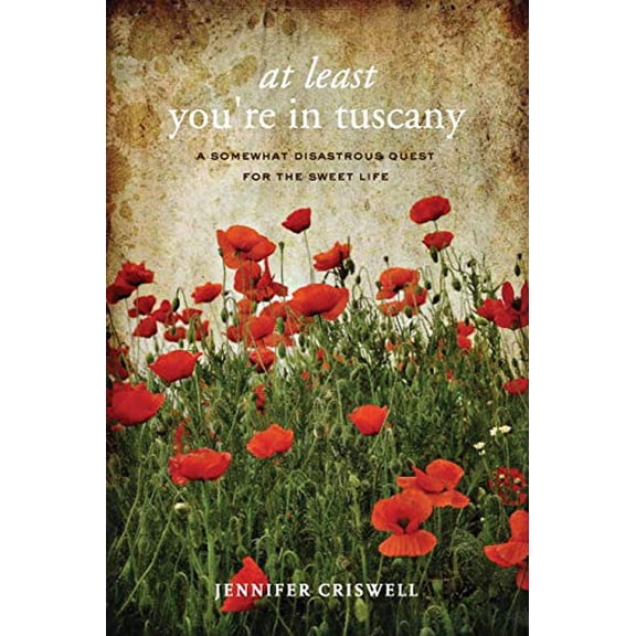 Pre-Owned At Least You're in Tuscany: A Somewhat Disastrous Quest for the Sweet Life (Paperback) 0982102372 9780982102374
