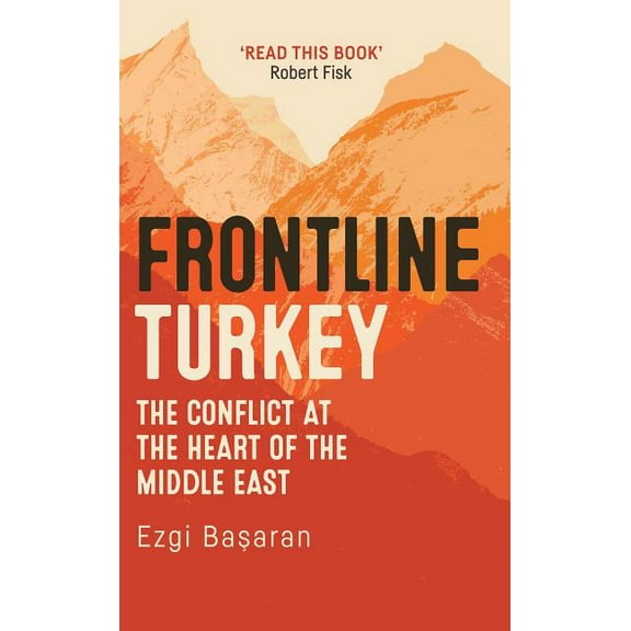 Frontline Turkey: The Conflict at the Heart of the Middle East, (Hardcover)