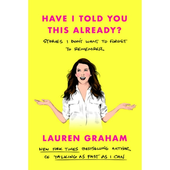 Pre-Owned Have I Told You This Already?: Stories I Don't Want to Forget to Remember (Hardcover 9780593355428) by Lauren Graham