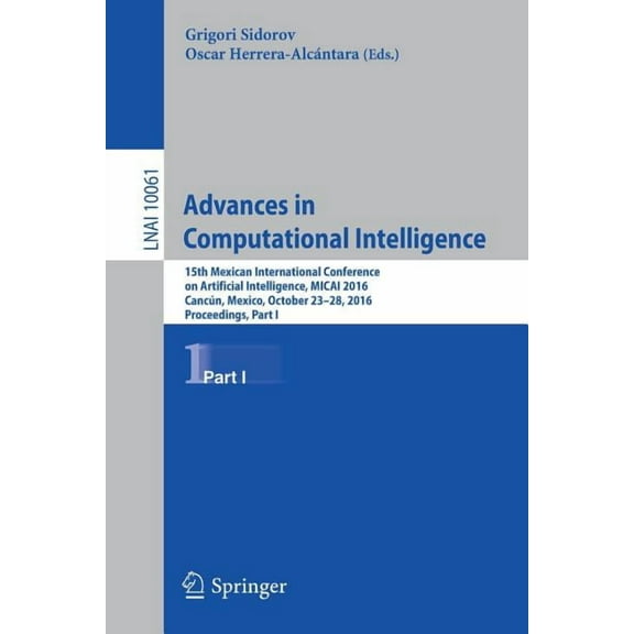 Advances in Computational Intelligence: 15th Mexican International Conference on Artificial Intelligence, Micai 2016, Ca, (Paperback)