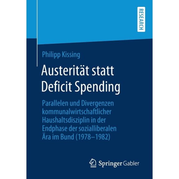 AusteritÃ¤t Statt Deficit Spending: Parallelen Und Divergenzen Kommunalwirtschaftlicher Haushaltsdisziplin in Der Endphas, (Paperback)