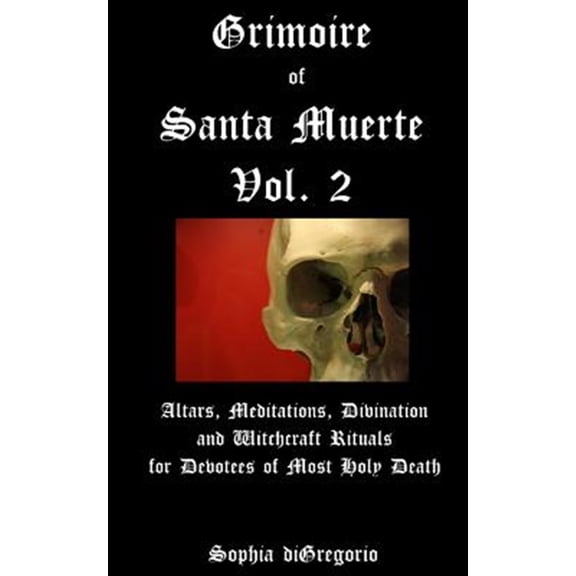 Pre-Owned Grimoire of Santa Muerte, Vol. 2: Altars, Meditations, Divination and Witchcraft Rituals for Devotees of Most Holy Death: Volume 2 Paperback