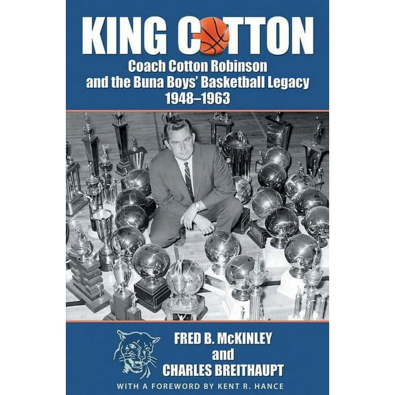 King Cotton: Coach Cotton Robinson and the Buna Boys' Basketball Legacy 1948-1963 (Paperback)
