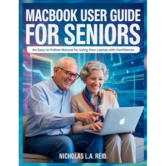 MacBook User Guide for Seniors: An Easy-to-Follow Manual for Using Your Laptop with Confidence, (Paperback)