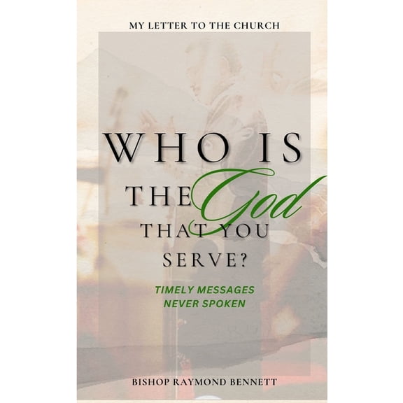 Who Is The God You Serve?: My Letter to the Church, (Paperback)