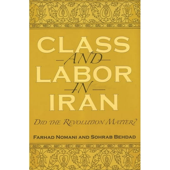 Modern Intellectual and Political Histor Class and Labor in Iran: Did the Revolution Matter?, (Paperback)