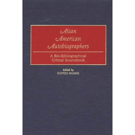 Asian American Autobiographers: A Bio-Bibliographical Critical Sourcebook, (Hardcover)