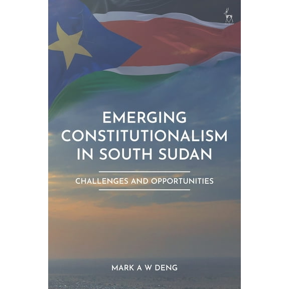 Emerging Constitutionalism in South Sudan: Challenges and Opportunities, (Hardcover)