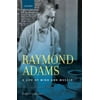 Raymond Adams : A Life of Mind and Muscle, Used [Hardcover]