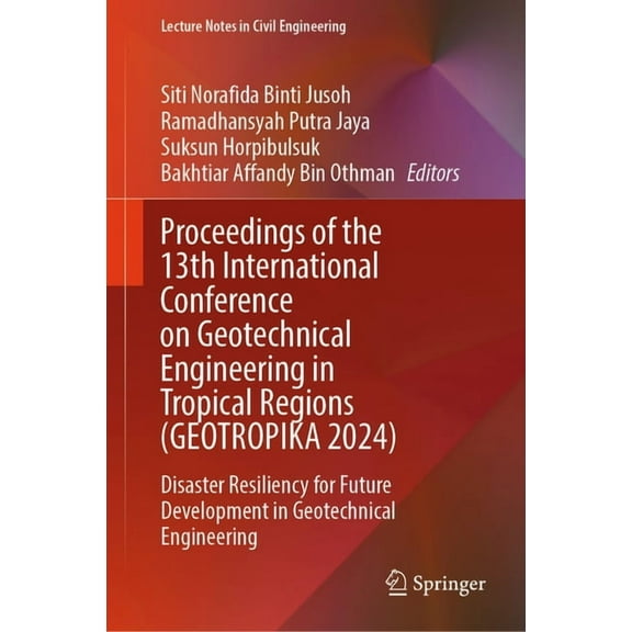 Lecture Notes in Civil Engineering Proceedings of the 13th International Conference on Geotechnical Engineering in Tropical Regions (Geotropika 2024): Disa, Book 639, (Hardcover)