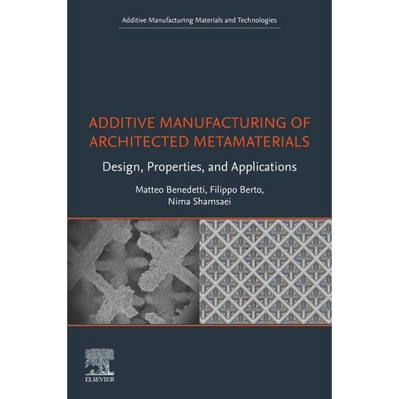 Additive Manufacturing Materials and Tec Additive Manufacturing of Architected Metamaterials: Design, Properties, and Applications, (Paperback)