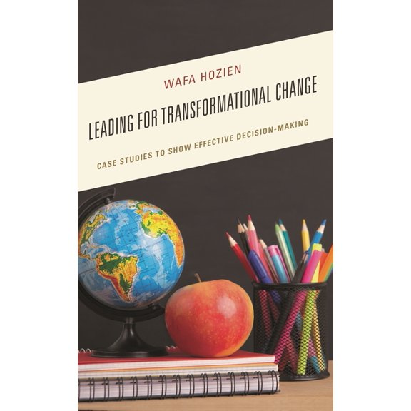 Leading for Transformational Change: Case Studies to Show Effective Decision-Making, (Hardcover)