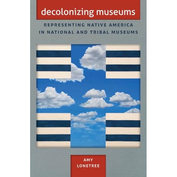 Pre-Owned Decolonizing Museums: Representing Native America in National and Tribal Museums (First Peoples: New Directions in Indigenous Studies) (First Peoples: ... of North Carolina Press Paperback