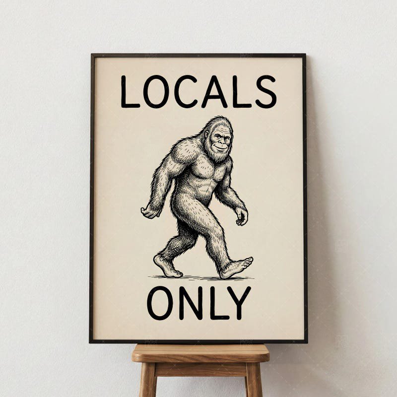 Locals Only Bigfoot Poster Print - Funny Sasquatch Cryptid Wall Art Vintage Creature Decor UNFRAMED Poster