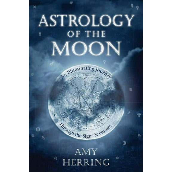 Astrology of the Moon: An Illuminating Journey Through the Signs and Houses, (Paperback)