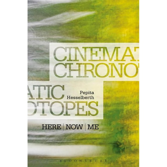 Cinematic Chronotopes: Here, Now, Me, (Paperback)