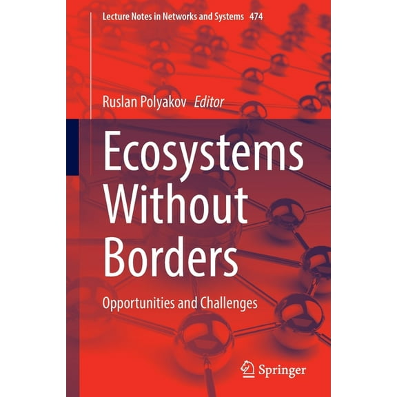 Lecture Notes in Networks and Systems Ecosystems Without Borders: Opportunities and Challenges, Book 474, (Paperback)