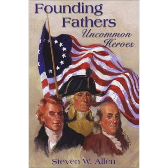 Pre-Owned Founding Fathers: Uncommon Heroes (Paperback) 1879033763 9781879033764