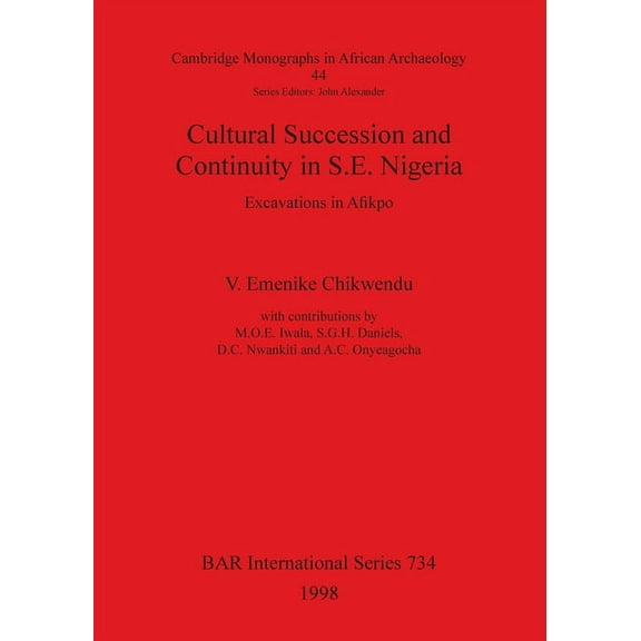 BAR International: Cultural Succession and Continuity in S.E. Nigeria: Excavations in Afikpo (Paperback)