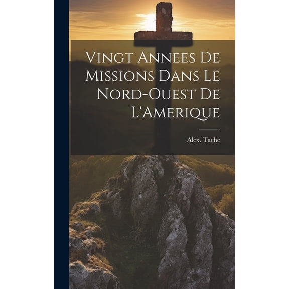 Vingt Annees De Missions Dans Le Nord-Ouest De L'Amerique (Hardcover)