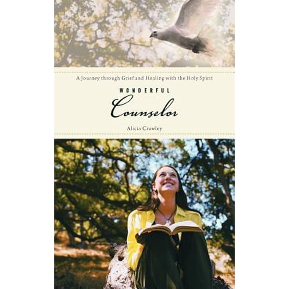 Pre-Owned Wonderful Counselor: A Journey Through Grief and Healing With the Holy Spirit (Paperback) 1462706789 9781462706785