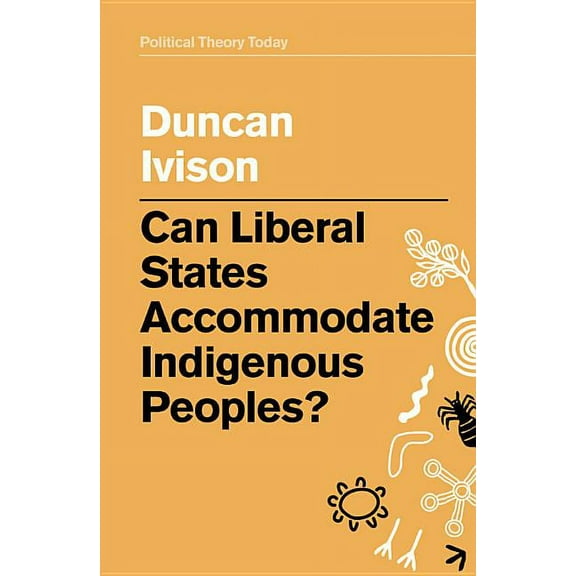 Political Theory Today: Can Liberal States Accommodate Indigenous Peoples? (Paperback)