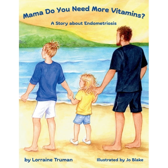 Mama Do You Need More Vitamins? A Story about Endometriosis, (Paperback)