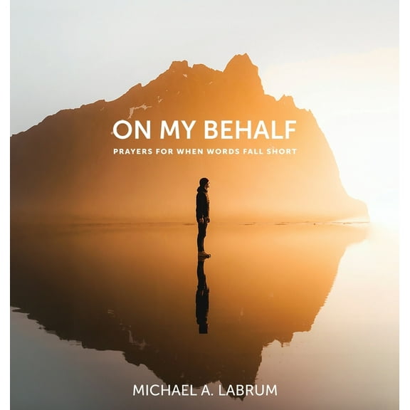 On My Behalf: Prayers for When Words Fall Short, (Hardcover)