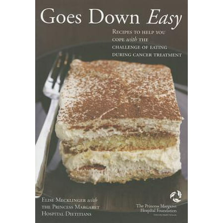 Goes Down Easy : Recipes to Help You Cope with the Challenge of Eating During Cancer