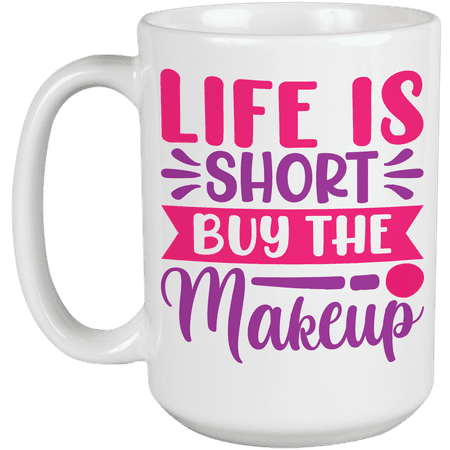 

Girly Life Is Short Buy the Makeup Quote - Beauty Themed Merch for Makeup Artist or Cosmetologist Gift for Makeup Lovers & Beauticians White Mug 15oz