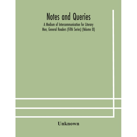Notes And Queries; A Medium Of Intercommunication For Literary Men, General Readers (Fifth Series) (Volume Ix), (Paperback)