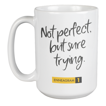 

Enneagram Type 1 - Coffee and Tea Mug: Not perfect but sure trying. (15oz)