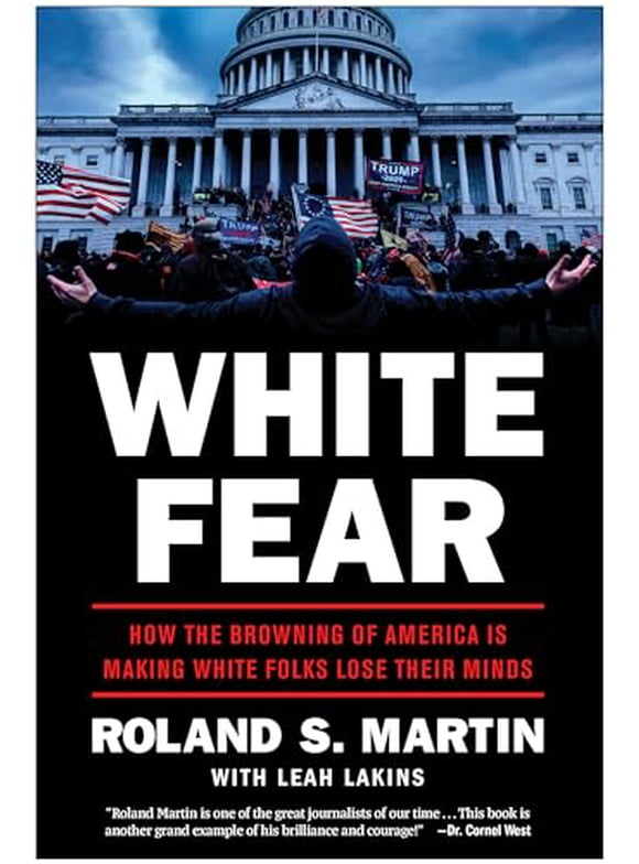 White Fear : How the Browning of America Is Making White Folks Lose Their Minds (Hardcover)