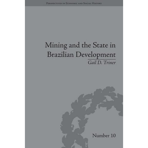 Perspectives in Economic and Social Hist Mining and the State in Brazilian Development, (Hardcover)