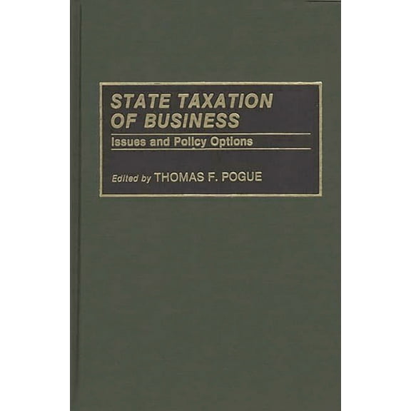 State Taxation of Business: Issues and Policy Options, (Hardcover)